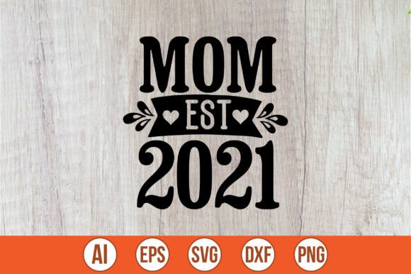 Mom Est.2021 SVG: Elevating Crafts and Graphics