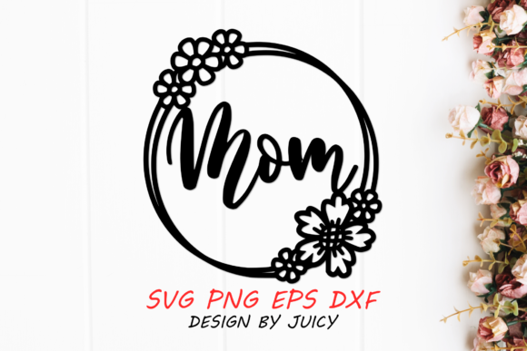 Mom Flower Wreath Svg: Graphics for Crafts
