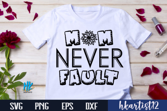 Mom Never Fault SVG: Graphics for Crafts