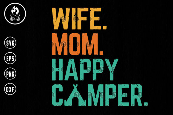 Wife Mom Happy Camper SVG: Graphics for Crafts